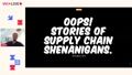 Oops! Stories of supply chain shenanigans