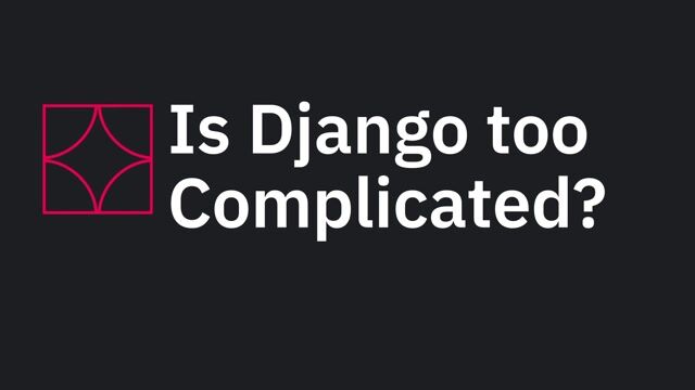 Is a batteries-included framework too complicated
